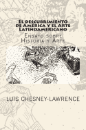 El Descubrimiento de America y El Arte Latinoamericano: Ensayo Sobre Historia y Arte