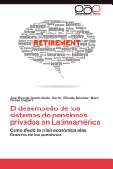 El Desempeno de Los Sistemas de Pensiones Privados En Latinoamerica