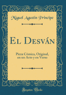 El Desvn: Pieza C?mica, Original, En Un Acto y En Verso (Classic Reprint)