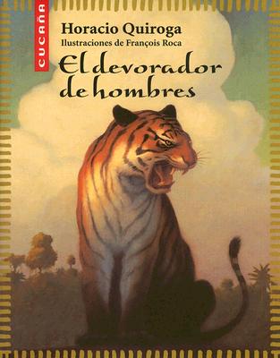 El Devorador de Hombres - Quiroga, Horacio, and Roca, Francois (Illustrator), and Reinaldo, Jesus Jimenez (Notes by)