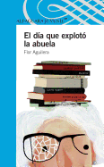 El Dia Que Exploto La Abuela