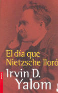 El Dia Que Nietzche Lloro - Yalom, Irvin D, M.D.