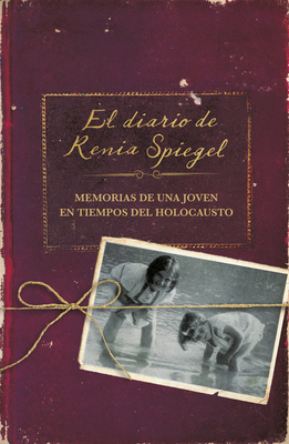 El Diario de Renia Spiegel: El Testimonio de Una Joven En Tiempos del Holocausto/ Renia's Diary: A Holocaust Journal - Spiegel, Renia