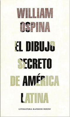 El Dibujo Secreto de America Latina / The Secret Drawing of Latin America - Ospina, William