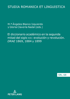 El diccionario acad?mico en la segunda mitad del siglo XIX: evoluci?n y revoluci?n. DRAE" 1869, 1884 y 1899 - L?pez Serena, Araceli, and Claver?a Nadal, Gloria (Editor), and Blanco Izquierdo, M a ?ngeles (Editor)