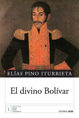 El divino Bol?var - Alfa, Editorial (Editor), and Pino Iturrieta, Elias