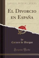 El Divorcio En Espaa (Classic Reprint)