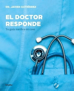 El Doctor Responde: Tu Gu?a M?dica En Casa / The Doctor Answers: Your At-Home Medical Guide