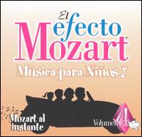 El Efecto Mozart Msica para Nios, Vol. 4: Mozart al instante - Capella Istropolitana; Danubius String Quartet; Eder Quartet; Jen Jand (piano); Kodly Quartet; Netherlands Wind Ensemble;...