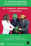 El Emprendedor Latinoamericano En Ciudades Medianas y Pequenas: Incluye El Ensayo Albaceas del Tercer Mundo - Garcia Zamora, David