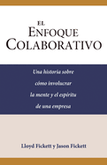 El Enfoque Colaborativo: Una historia sobre c?mo involucrar la mente y el esp?ritu de una empresa