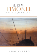 El Es Mi Timonel: Una historia de aventura y fe desafiando el conformismo.