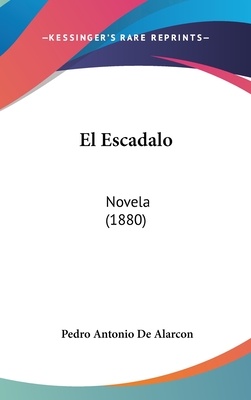 El Escadalo: Novela (1880) - de Alarcon, Pedro Antonio