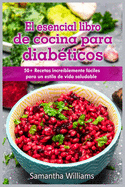 El Esencial Libro de cocina para diab?ticos: 50+ Recetas incre?blemente fciles para un estilo de vida saludable