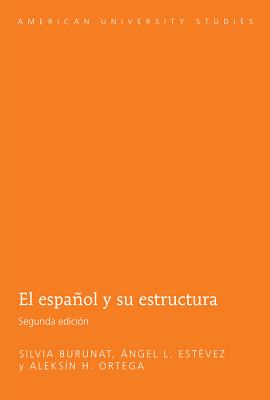 El Espaol Y Su Estructura: Segunda Edici?n - Burunat, Silvia, and Est?vez, ?ngel L, and Ortega, Aleks?n H