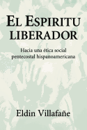 El Espiritu Liberador: Hacia Una Ttica Social Pentecostal Hispanoamericana