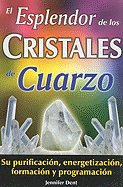 El Esplendor de los Cristales de Cuarzo: Su Purificacion, Energetizacion, Formacion y Programacion