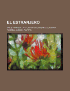 El Estranjero: (the Stranger): A Story of Southern California