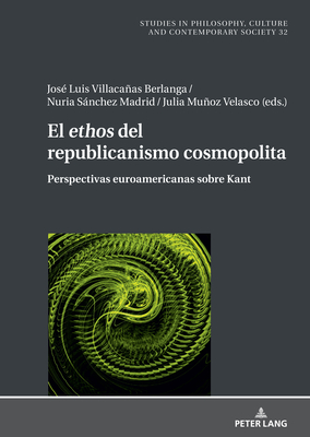 El ethos" del republicanismo cosmopolita: Perspectivas euroamericanas sobre Kant - Pa , Boguslaw, and Villacaas, Jos? Luis (Editor), and Snchez Madrid, Nuria (Editor)