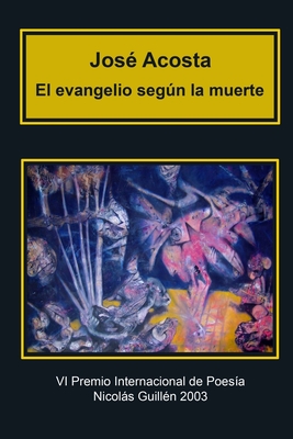 El evangelio segn la muerte: Premio Internacional de Poes?a Nicols Guill?n - Abreu, Di?genes (Illustrator), and Acosta, Jos?