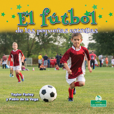 El Ftbol de Las Pequeas Estrellas (Little Stars Soccer) - Farley, Taylor, and de la Vega, Pablo (Translated by)