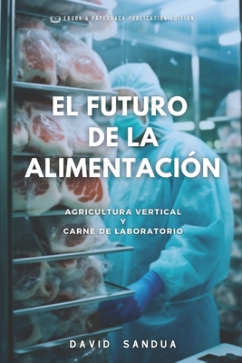 El Futuro de la Alimentaci?n: Agricultura Vertical Y Carne de Laboratorio - Sandua, David