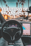 El Futuro del Transporte: Veh?culos Aut?nomos Y Movilidad Sostenible