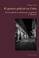 El gnero policial en Cuba: Novela policial revolucionaria, neopolicial y teleseries