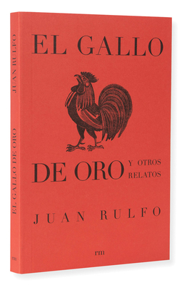 El Gallo de Oro Y Otros Relatos: The Golden Cockerel and Other Writings, Spanish Edition - Rulfo, Juan