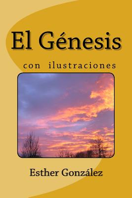 El Genesis con Ilustraciones,: Explicado verso por verso con revelacin - Pictues, Windows, and Gonzalez, Esther