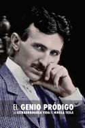 El Genio Prdigo: La Extraordinaria Vida de Nikola Tesla