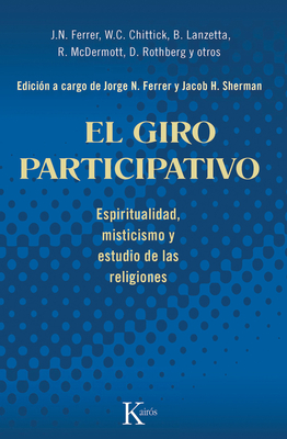 El Giro Participativo: Espiritualidad, Misticismo y Estudio de Las Religiones - Ferrer, Jorge N (Editor), and Sherman, Jacob H (Editor)