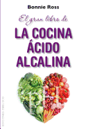 El Gran Libro de la Cocina Acido-Alcalina: Como Equilibrar el Sabor, la Nutricion y el pH en la Comida