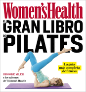 El Gran Libro de Pilates / The Women's Health Big Book of Pilates: La Guia Mas Completa de Fitness
