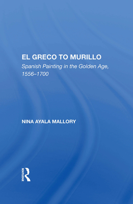 El Greco to Murillo: Spanish Painting in the Golden Age, 1556-1700 - Mallory, Nina A
