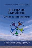 El Grupo de Codesarrollo: Clave de su exito profesional: El enfoque que esta transformando a las empresas en Canada y Francia