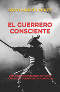 El Guerrero Consciente: Gua Para La Excelencia En Artes Marciales Y Deportes de Contacto