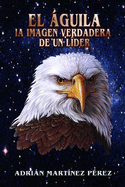 El ?guila, La Imagen Verdadera de Un L?der