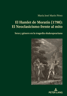 El Hamlet de Morat?n (1798): El Neoclasicismo frente al mito: Sexo y g?nero en la tragedia shakespeariana