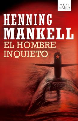 El Hombre Inquieto - Mankell, Henning, and Montes, Carmen (Translated by)