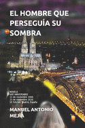 El Hombre Que Persegua Su Sombra: NOVELA. XXX ANIVERSARIO 23 de noviembre 1990-23 de noviembre 2020. 5 Edicin Madrid, Espaa.