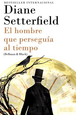 El Hombre Que Perseguia Al Tiempo: (Bellman & Black--Spanish-Language Edition) - Setterfield, Diane