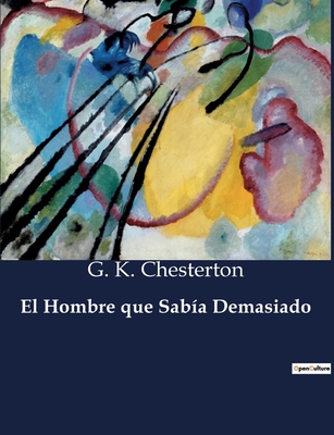 El Hombre Que Sabia Demasiado - Chesterton, G K