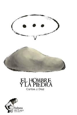 El Hombre y La Piedra - Perozo Cervantes, Luis (Editor), and D?az, Carlos J