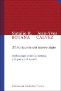 El Horizonte del Nuevo Siglo: Reflexiones Sobre La Justicia y La Paz En El Mundo - Botana, Natalio R, and Calvez, Jean-Ives, and Sudamericana (Creator)