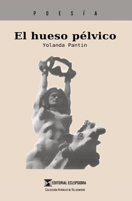 El hueso plvico - Eclepsidra, Editorial (Editor), and Pantin, Yolanda