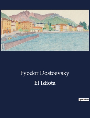 El Idiota - Dostoevsky, Fyodor