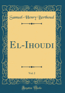 El-Ihoudi, Vol. 2 (Classic Reprint)