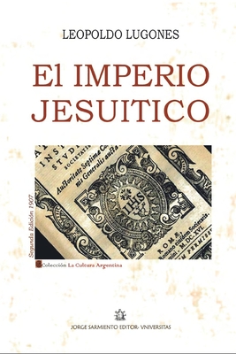 El Imperio Jesu?tico: Ensayo Hist?rico - Sarmiento, Jorge (Editor), and Lugones, Leopoldo