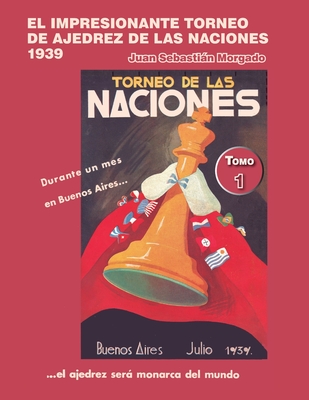 El impresionante Torneo de Ajedrez de las Naciones 1939: tomo 1: El Politeama y los proleg?menos - Morgado, Juan Sebastin